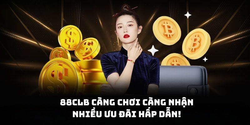 Tại 88clb càng chơi càng nhận nhiều ưu đãi