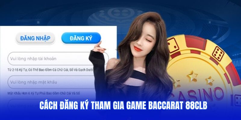Cách đăng ký tham gia game Baccarat 88CLB