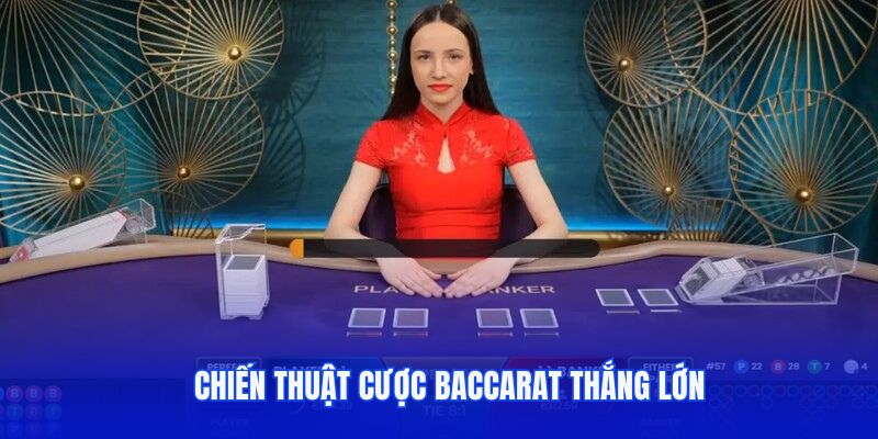 Chiến thuật cược Baccarat thắng lớn