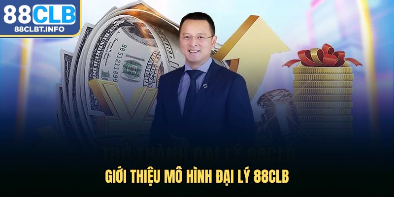 Giới thiệu mô hình đại lý 88clb
