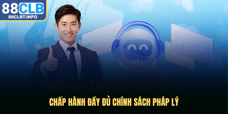 Chấp hành đầy đủ chính sách pháp lý