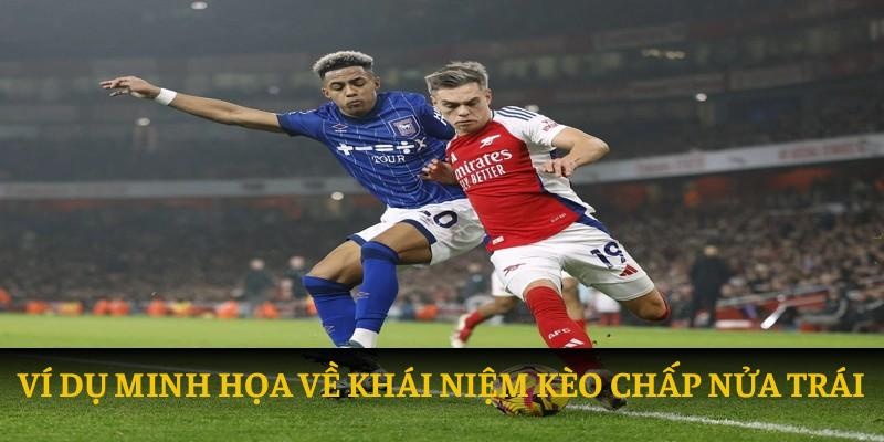 Ví dụ minh họa về khái niệm kèo chấp nửa trái