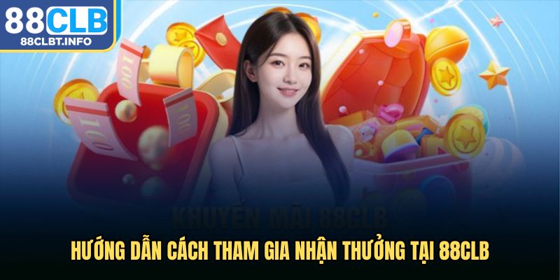 Hướng dẫn cách tham gia khuyến mãi 88clb