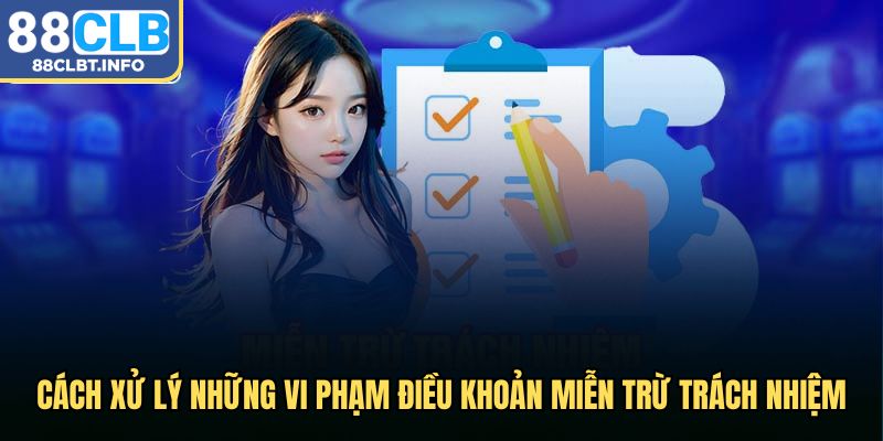 Xử lý vi phạm điều khoản miễn trừ trách nhiệm