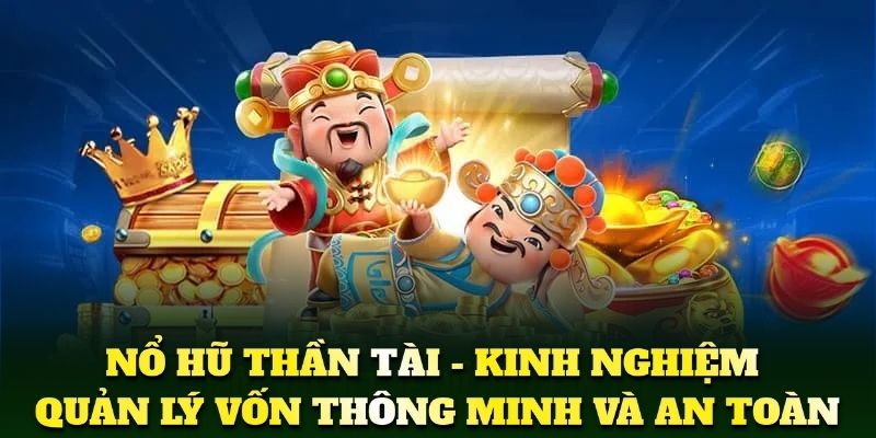 Bí kíp quản lý vốn giúp bạn thắng nổ hũ thần tài lâu dài