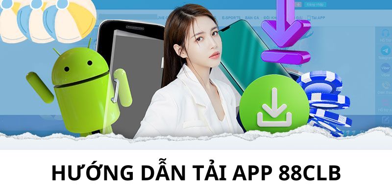 Hướng dẫn tải app 88clb đơn giản về điện thoại